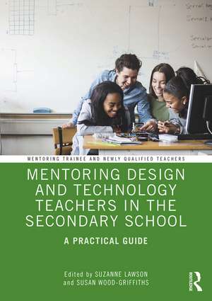 Mentoring Design and Technology Teachers in the Secondary School: A Practical Guide de Suzanne Lawson