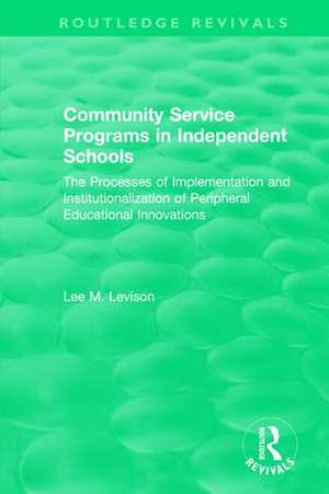 Community Service Programs in Independent Schools: The Processes of Implementation and Institutionalization of Peripheral Educational Innovations de Lee Levison