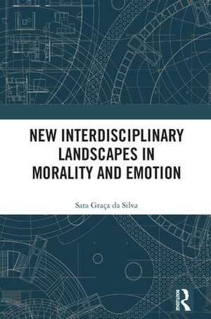 New Interdisciplinary Landscapes in Morality and Emotion de Sara Graça Da Silva