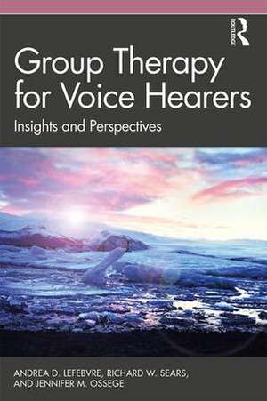 Group Therapy for Voice Hearers: Insights and Perspectives de Andrea Lefebvre