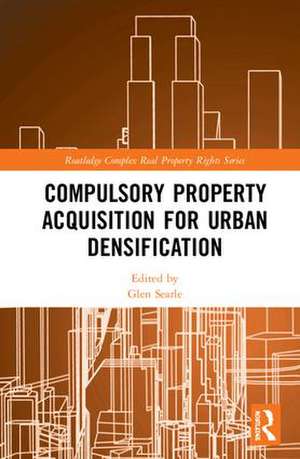 Compulsory Property Acquisition for Urban Densification de Glen Searle