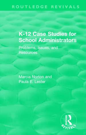 K-12 Case Studies for School Administrators: Problems, Issues, and Resources de Marcia Norton