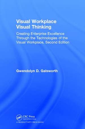 Visual Workplace Visual Thinking: Creating Enterprise Excellence Through the Technologies of the Visual Workplace, Second Edition de Gwendolyn D. Galsworth