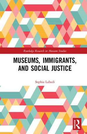 Museums, Immigrants, and Social Justice de Sophia Labadi