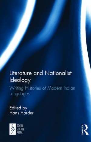 Literature and Nationalist Ideology: Writing Histories of Modern Indian Languages de Hans Harder