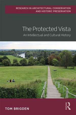 The Protected Vista: An Intellectual and Cultural History de Tom Brigden