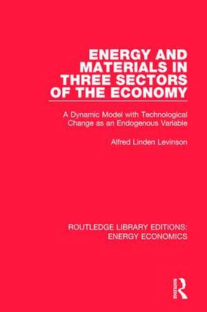 Energy and Materials in Three Sectors of the Economy: A Dynamic Model with Technological Change as an Endogenous Variable de Alfred Linden Levinson