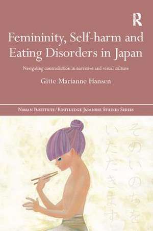 Femininity, Self-harm and Eating Disorders in Japan: Navigating contradiction in narrative and visual culture de Gitte Marianne Hansen