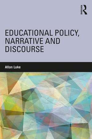 Educational Policy, Narrative and Discourse de Allan Luke