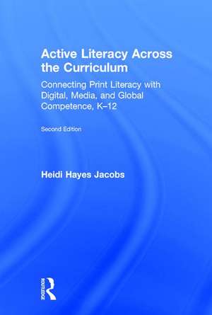 Active Literacy Across the Curriculum: Connecting Print Literacy with Digital, Media, and Global Competence, K-12 de Heidi Hayes Jacobs