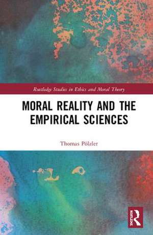 Moral Reality and the Empirical Sciences de Thomas Pölzler