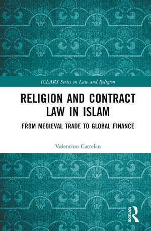 Religion and Contract Law in Islam: From Medieval Trade to Global Finance de Valentino Cattelan