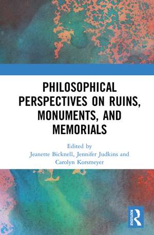 Philosophical Perspectives on Ruins, Monuments, and Memorials de Jeanette Bicknell