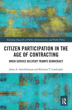 Citizen Participation in the Age of Contracting: When Service Delivery Trumps Democracy de Anna A. Amirkhanyan