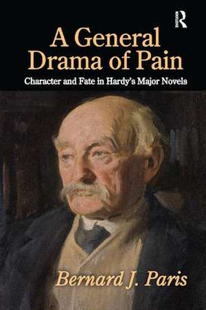 A General Drama of Pain: Character and Fate in Hardy's Major Novels de Bernard J. Paris