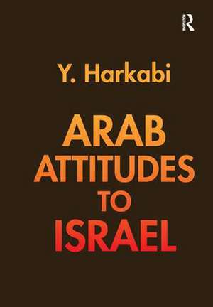 Arab Attitudes to Israel de Yehoshafat Harkabi