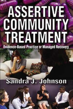 Assertive Community Treatment: Evidence-based Practice or Managed Recovery de Sandra Johnson