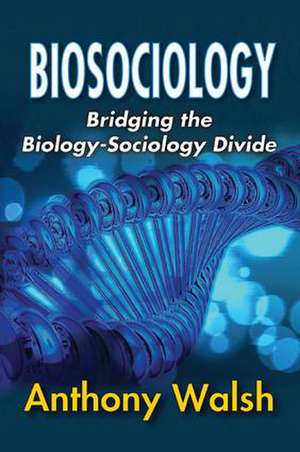 Biosociology: Bridging the Biology-Sociology Divide de Anthony Walsh