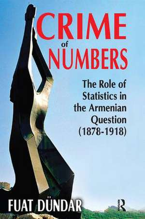 Crime of Numbers: The Role of Statistics in the Armenian Question (1878-1918) de Fuat Dundar