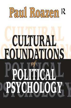 Cultural Foundations of Political Psychology de Paul Roazen