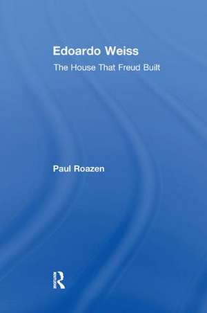 Edoardo Weiss: The House That Freud Built de Paul Roazen