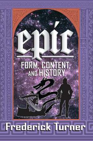 Epic: Form, Content, and History de Frederick Turner