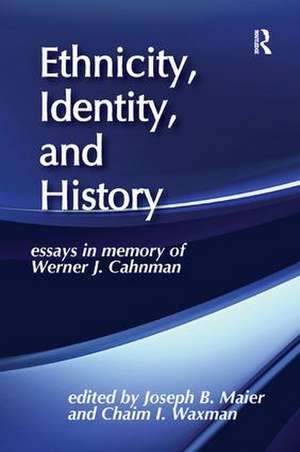 Ethnicity, Identity, and History: Essays in Memory of Werner J. Cahnman de Joseph B. Maier