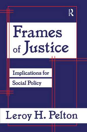 Frames of Justice: Implications for Social Policy de Leroy H. Pelton