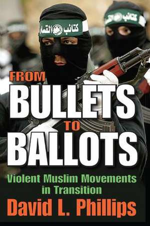 From Bullets to Ballots: Violent Muslim Movements in Transition de David L. Phillips