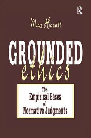 Grounded Ethics: The Empirical Bases of Normative Judgements de Max Hocutt