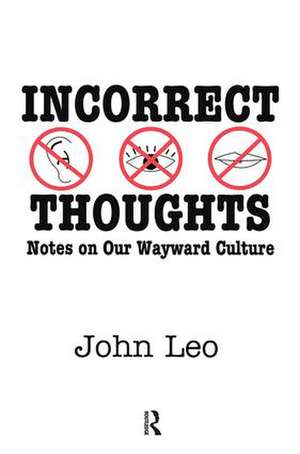 Incorrect Thoughts: Notes on Our Wayward Culture de John Leo