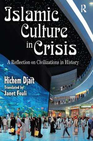 Islamic Culture in Crisis: A Reflection on Civilizations in History de Hichem Djait