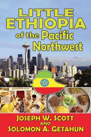 Little Ethiopia of the Pacific Northwest de Joseph W. Scott