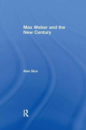 Max Weber and the New Century de Alan Sica