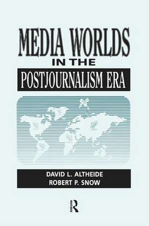 Media Worlds in the Postjournalism Era de David Altheide