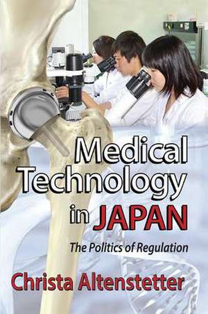 Medical Technology in Japan: The Politics of Regulation de Christa Altenstetter