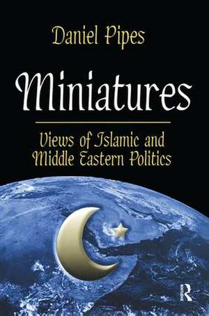 Miniatures: Views of Islamic and Middle Eastern Politics de Charlotte Gower Chapman