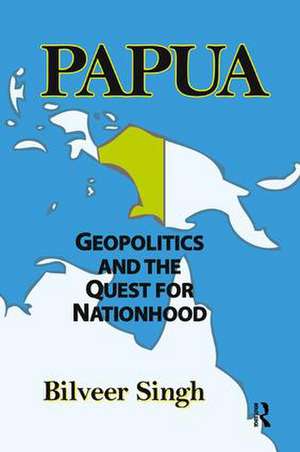 Papua: Geopolitics and the Quest for Nationhood de Bilveer Singh