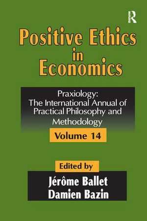 Positive Ethics in Economics: Volume 14, Praxiology: The International Annual of Practical Philosophy and Methodology de Damien Bazin