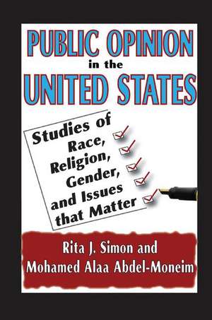 Public Opinion in the United States: Studies of Race, Religion, Gender, and Issues That Matter de Rita J. Simon