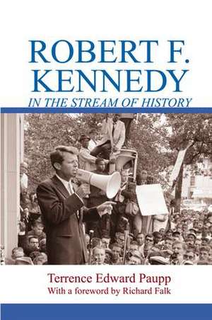 Robert F. Kennedy in the Stream of History de Terrence Edward Paupp