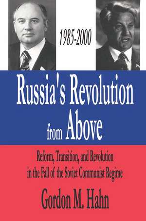 Russia's Revolution from Above, 1985-2000: Reform, Transition and Revolution in the Fall of the Soviet Communist Regime de Gordon Hahn