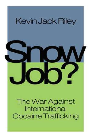 Snow Job: The War Against International Cocaine Trafficking de Kevin Jack Riley