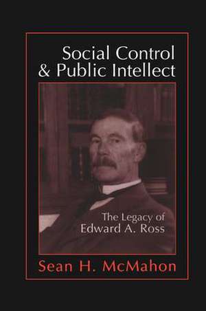 Social Control and Public Intellect: The Legacy of Edward A.Ross de Sean McMahon