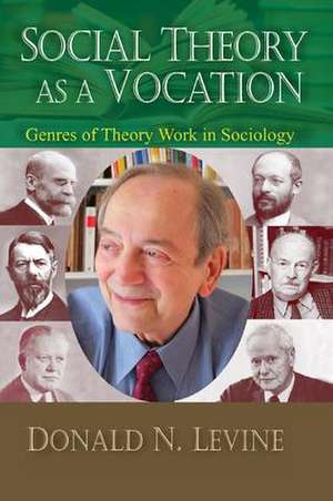 Social Theory as a Vocation: Genres of Theory Work in Sociology de Donald N. Levine