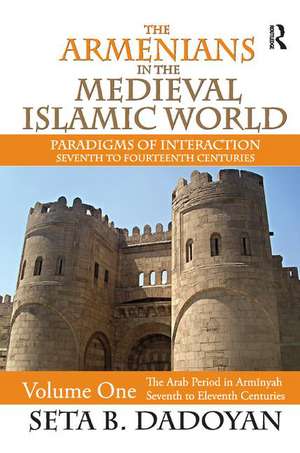 The Armenians in the Medieval Islamic World: The Arab Period in Armnyahseventh to Eleventh Centuries de Seta B. Dadoyan