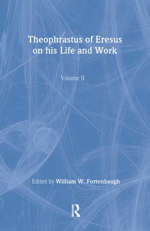 Theophrastus of Eresus: On His Life and Work de William Fortenbaugh