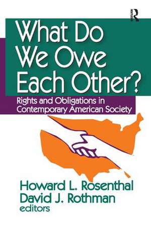 What Do We Owe Each Other?: Rights and Obligations in Contemporary American Society de Howard Rosenthal