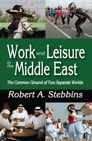 Work and Leisure in the Middle East: The Common Ground of Two Separate Worlds de Robert A. Stebbins