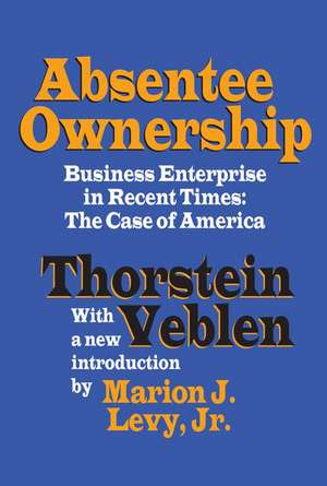 Absentee Ownership: Business Enterprise in Recent Times - The Case of America de Thorstein Veblen